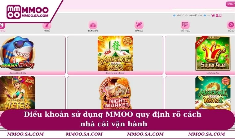 Điều Khoản Sử Dụng MMOO 1 Điều khoản sử dụng MMOO quy định rõ cách nhà cái vận hành