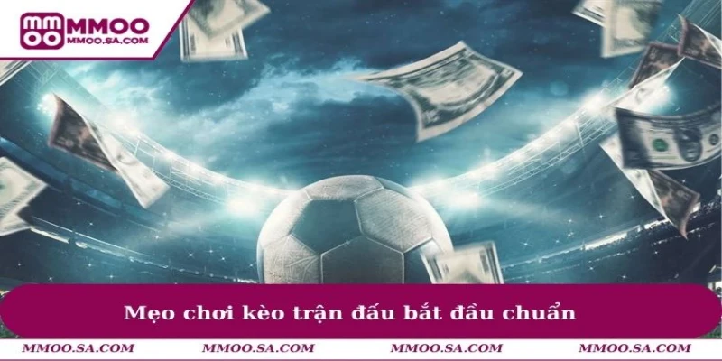 Cách Đọc Kèo Rung Bóng Đá Online Chuẩn Xác Từ Cao Thủ 3 Mẹo chơi kèo trận đấu bắt đầu chuẩn