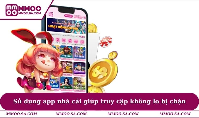 Đăng Nhập MMOO 1 Sử dụng app nhà cái giúp truy cập không lo bị chặn